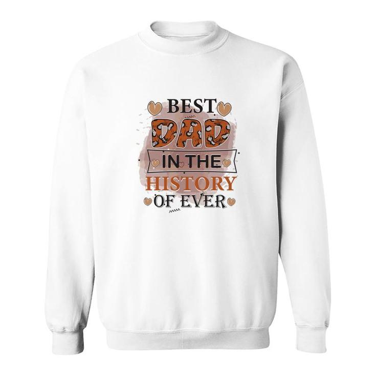 Best Dad Ever In The History Of Ever Daddy Fathers Day Sweatshirt