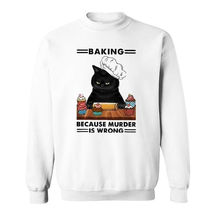 Black Cat Baking Because Murder Is Wrong Cat Lover Sweatshirt