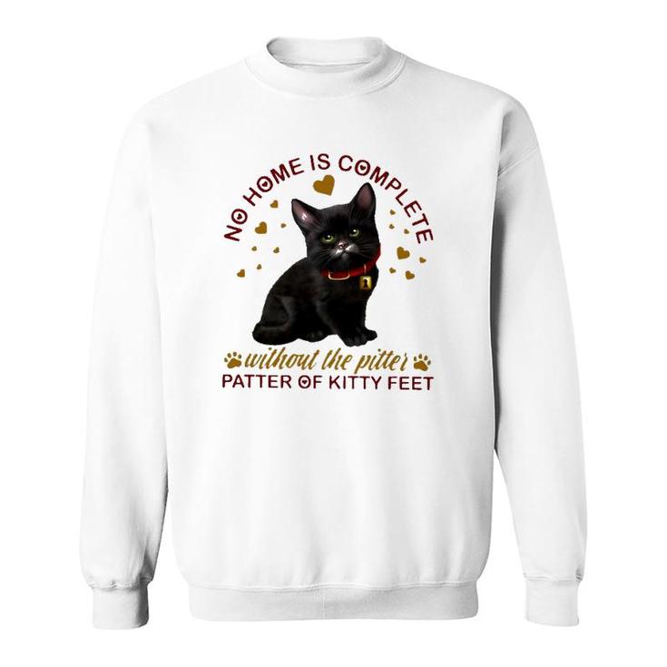 Black Cat No Home Is Complete Without The Pitter Patter Of Kitty Feet Sweatshirt