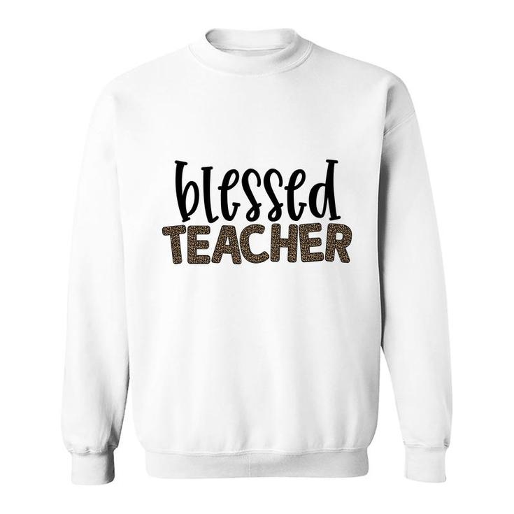 Blessed Teacher And The Students Love The Teacher Very Much Sweatshirt