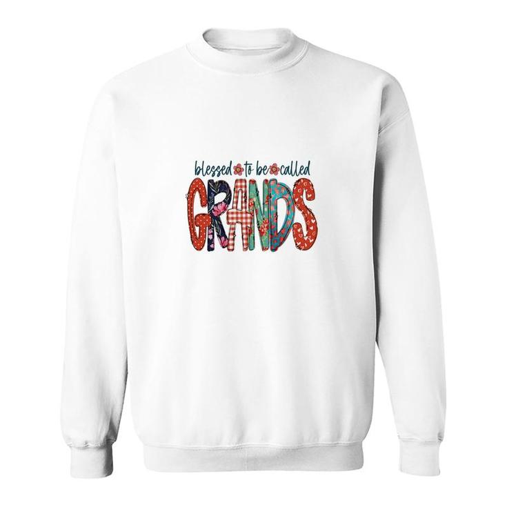 Blessed To Be Called Grands Idea Gift For Grandma New Sweatshirt