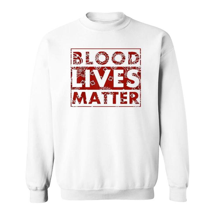Blood Lives Matter Black Lives Matter Sweatshirt