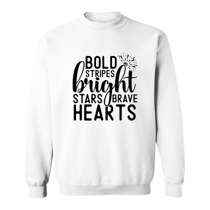Bold Stripes Bright Stars Brave Hearts July Independence Day 2022 Sweatshirt