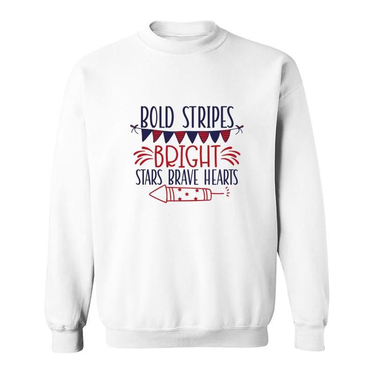 Bold Stripes Bright Stars Brave Hearts July Independence Day Great 2022 Sweatshirt