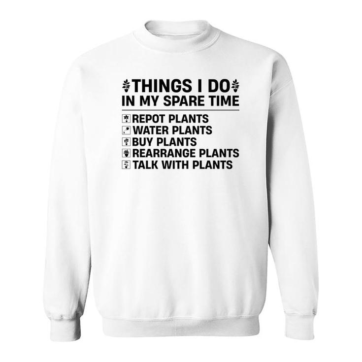 Buy Plants Rearrange Plants And Talk With Plants Are Things I Do In My Spare Time Sweatshirt