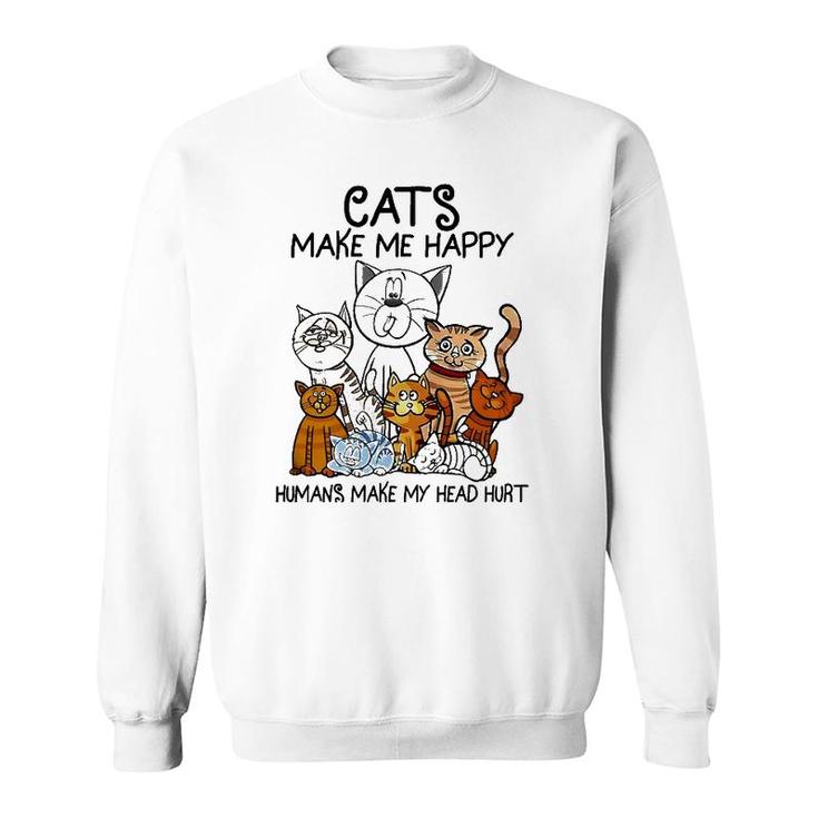 Cats Make Me Happy Humans Make My Head Hurt Animal Gifts Sweatshirt
