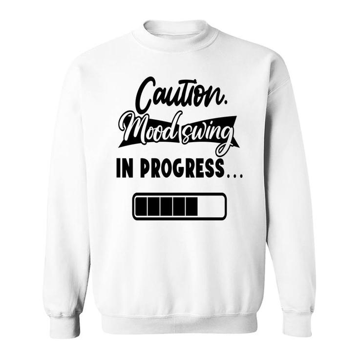 Caution Moodswing In Progress Sarcastic Funny Quote Sweatshirt