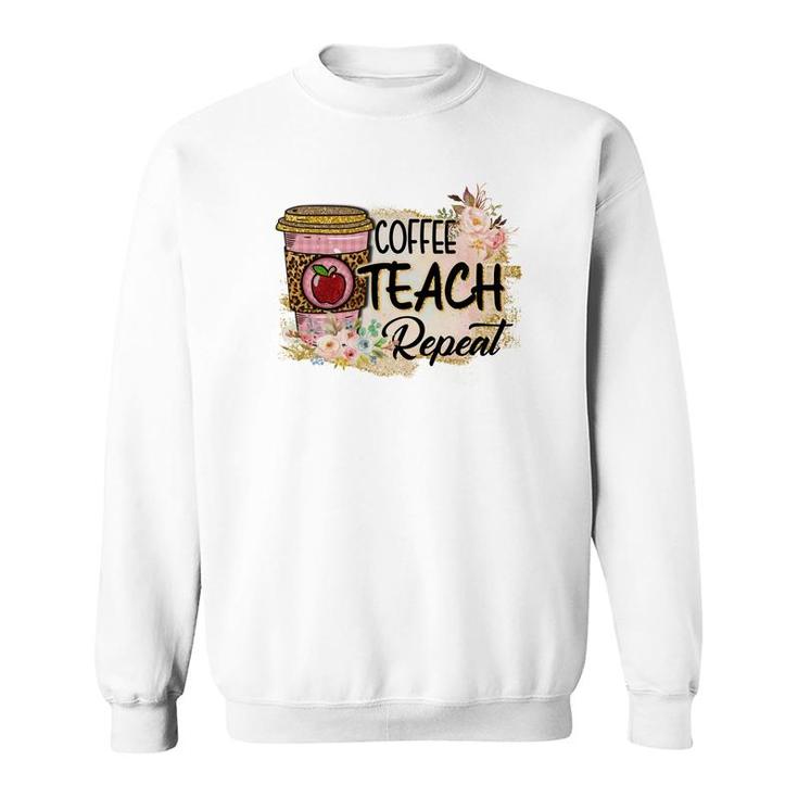 Coffee Makes Teaching Repeatable And Every Teacher Needs It Sweatshirt