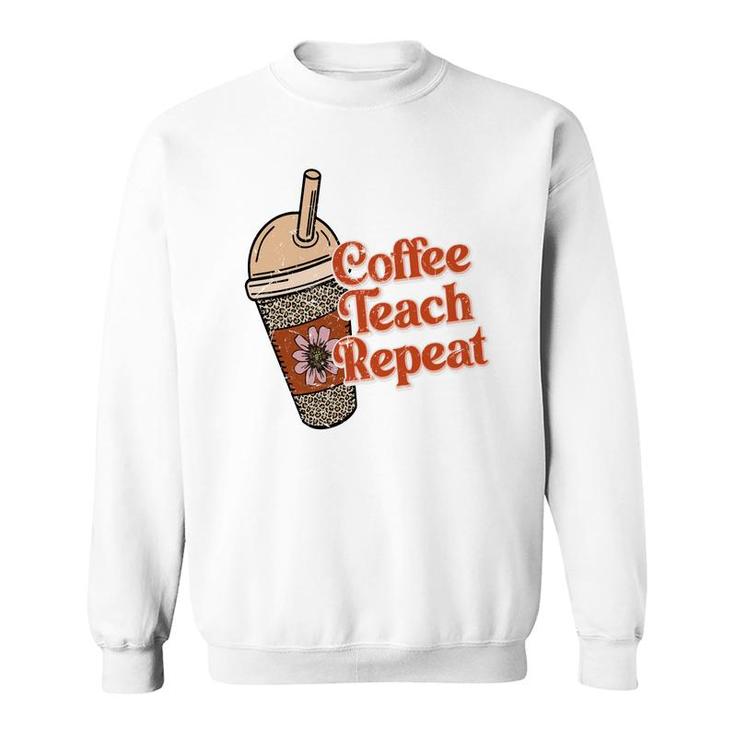 Coffee Teach Repeat A Complete Circle Of Teacher Sweatshirt