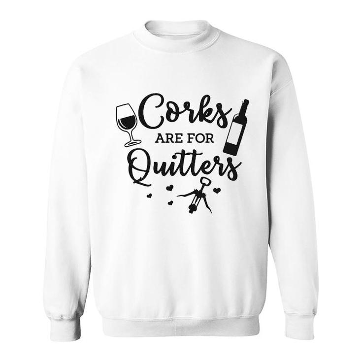 Corks Are For Quitters Wine Lovers Drinking  Sweatshirt