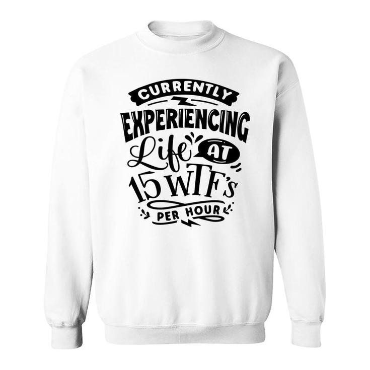 Currently Experiencing Life At 15 Per Hour Sarcastic Funny Quote Black Color Sweatshirt