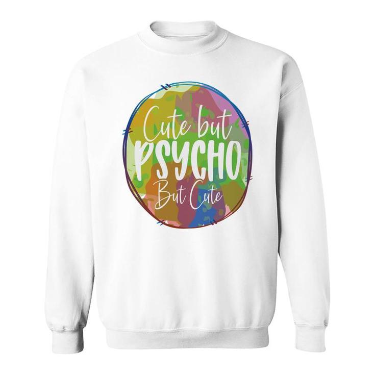 Cute But Pssycho But Cute Sarcastic Funny Quote Sweatshirt