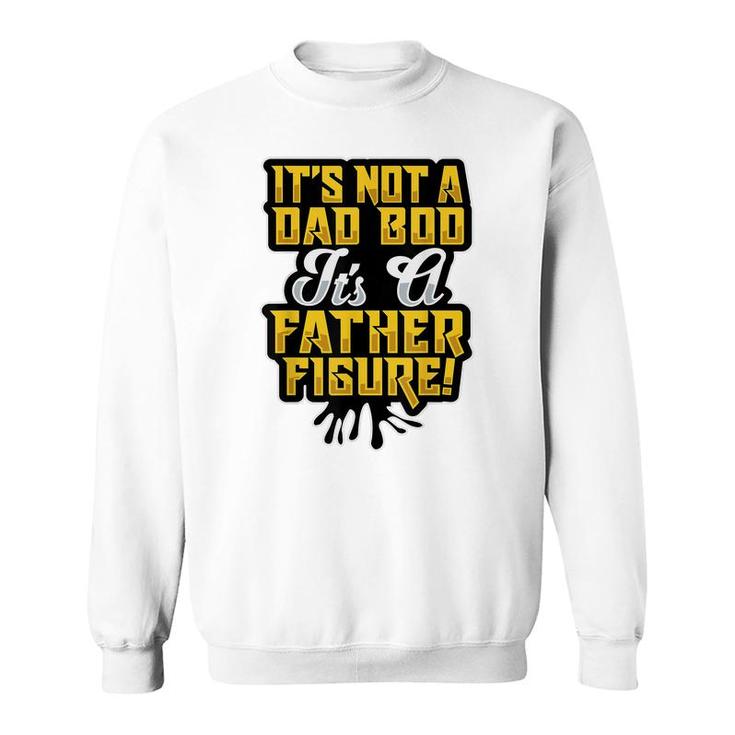 Dad Bod Father Figure  Fathers Day  Dad Bod  Sweatshirt