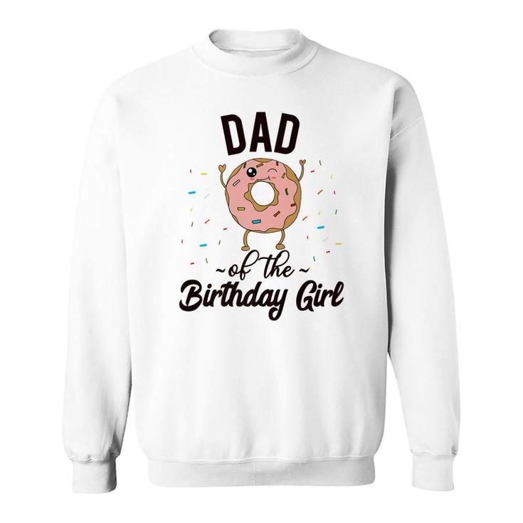 Dad Of The Birthday Girl Donut Party Theme Donut   Sweatshirt