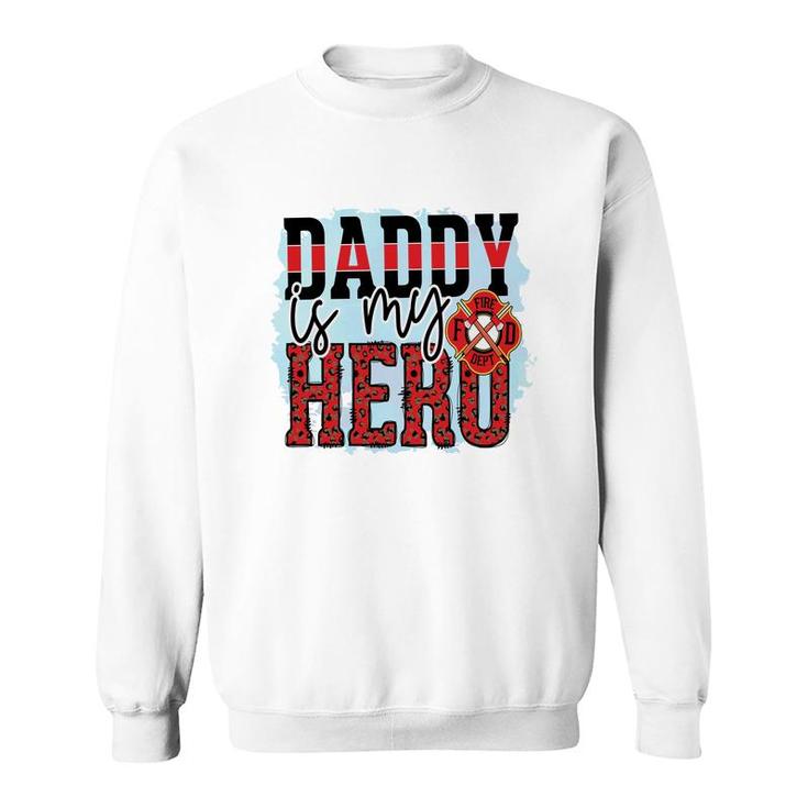 Daddy Is My Hero Firefighter Proud Job Sweatshirt