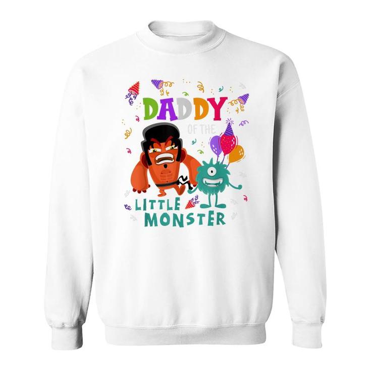 Daddy Of The Little Monster Birthday  Sweatshirt
