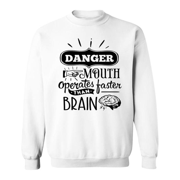 Danger Mouth Operates Faster Than Brain Sarcastic Funny Quote Black Color Sweatshirt
