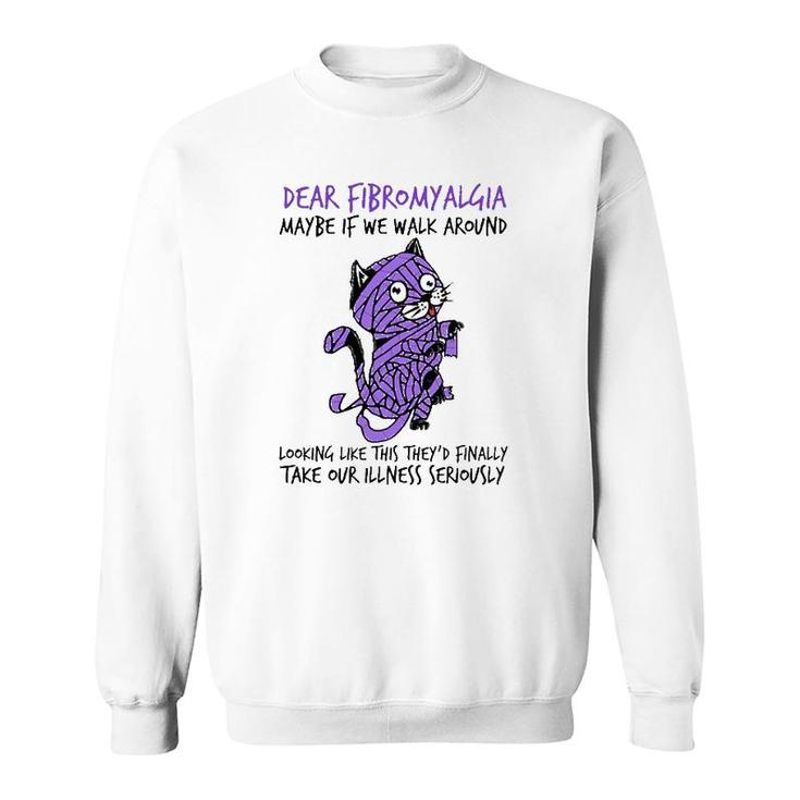 Dear Fibromyalgia Awareness Maybe If We Walk Around Looking Like This They Finally Take Your Illness Seriously Cat Mummy Purple Color Sweatshirt