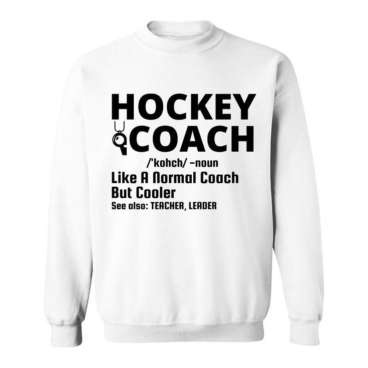 Dictionary Definition Hockey Coach Is Noun Like A Normal Coach But Cooler Sweatshirt