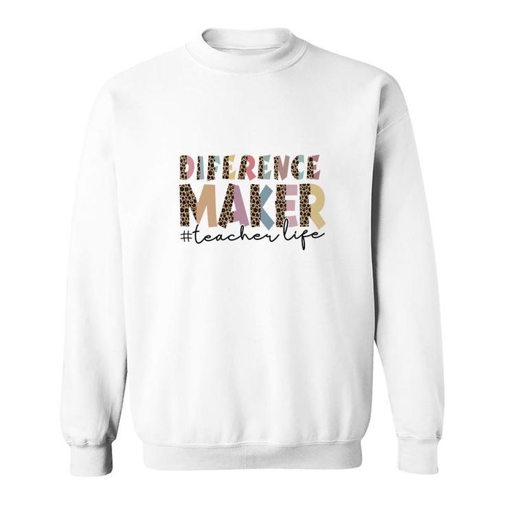Difference Maker Teacher Life Custom For Teacher  Sweatshirt