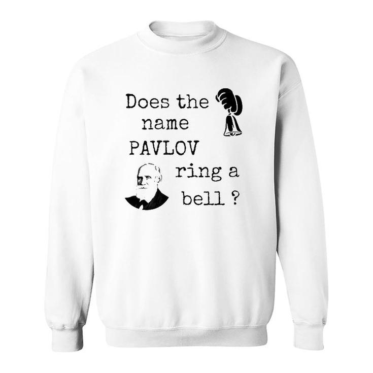 Does The Name Pavlov Ring A Bell Psychology Lovers Gift Sweatshirt