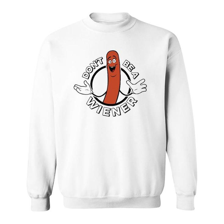 Dont Be A Wiener Funny Hotdog Sweatshirt