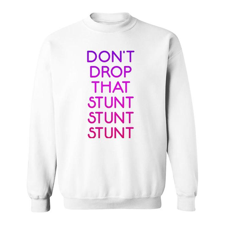 Dont Drop That Stunt Funny Base Cheerleader Team Sweatshirt