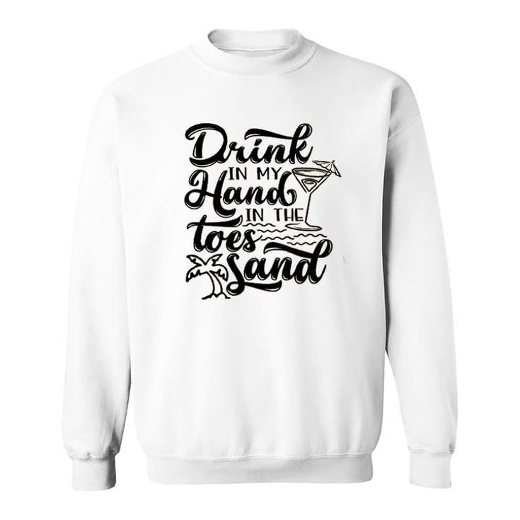 Drink In My Hand Toes In The Sand Beach Sweatshirt