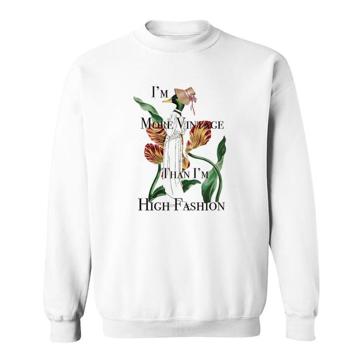 Fashion Vintage Im More Vintage Than Im High Fashion Sweatshirt