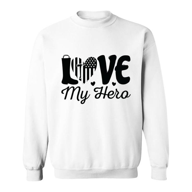 Firefighter Love My Hero Black Graphic Meaningful Great Sweatshirt