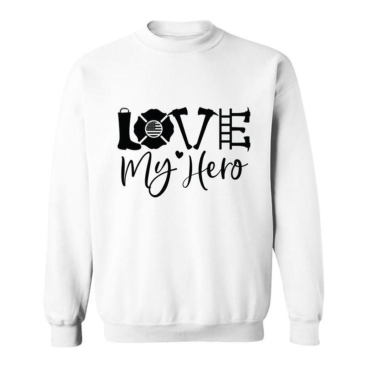 Firefighter Love My Hero Black Graphic Meaningful Job Sweatshirt