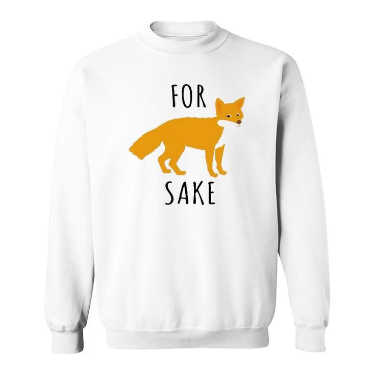 For Fox Sake Fox Lover Sweatshirt