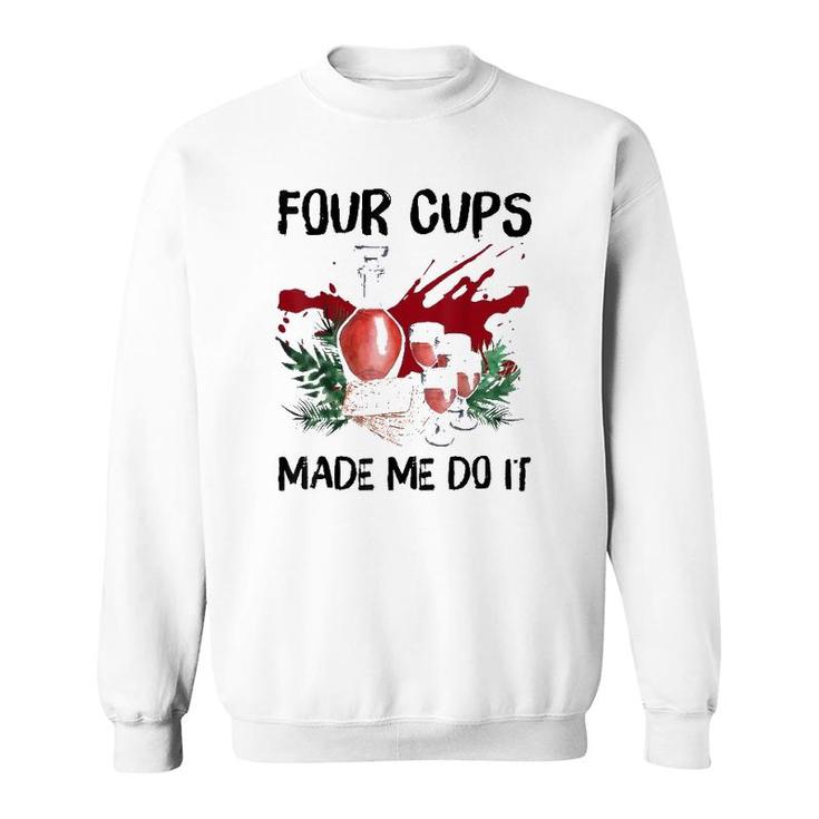 Four Cups Made Me Do It Passover Jewish Seder Sweatshirt