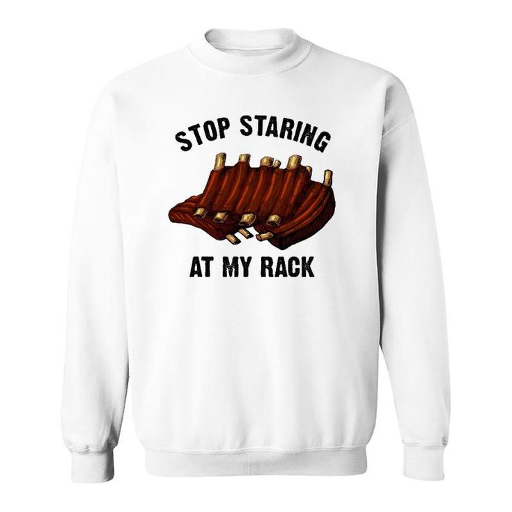 Funny Bbq Gift For Men Women Grill Stop Staring At My Rack Sweatshirt