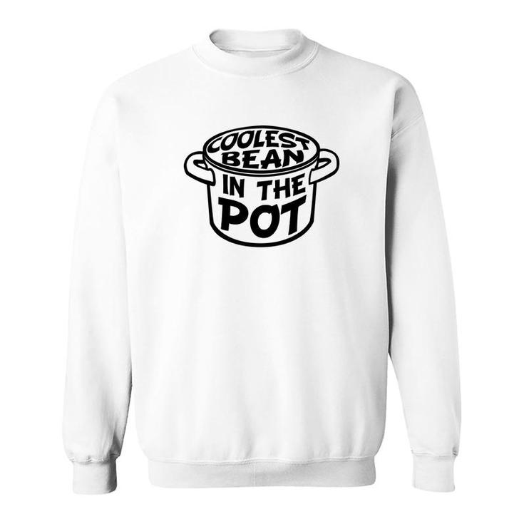 Funny Coolest Bean In The Pot By Bear Strong Sweatshirt