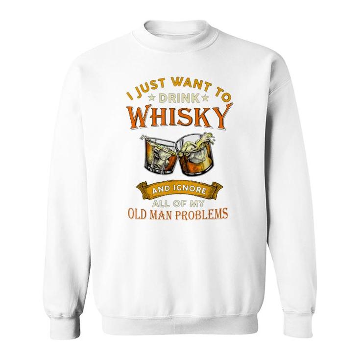 Funny Whisky And Old Man Problems   Sweatshirt