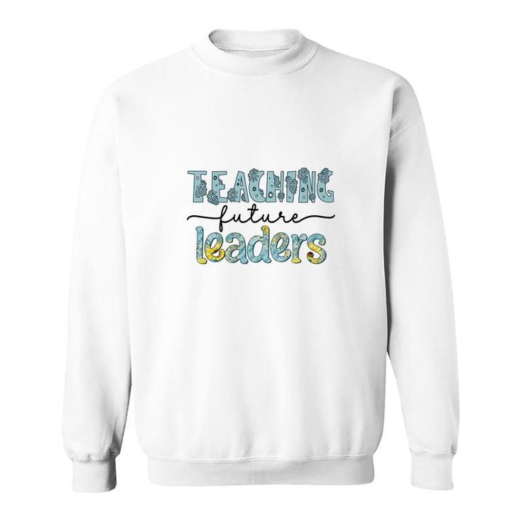 Future Teachers Are The Ones Who Lead Students To Become Useful People For Society Sweatshirt