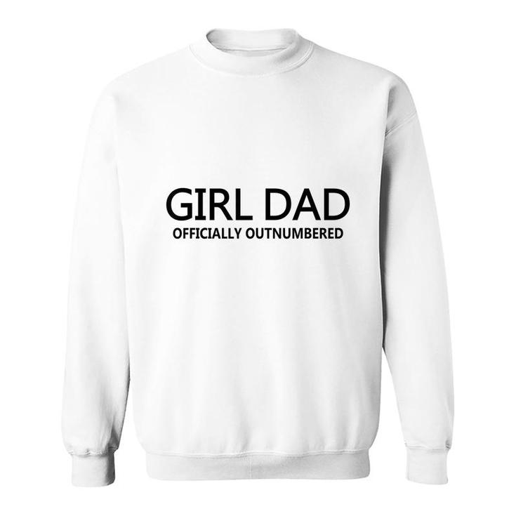 Girl Dad Officially Outnumbered Fathers Day Dad Of Girls  Sweatshirt