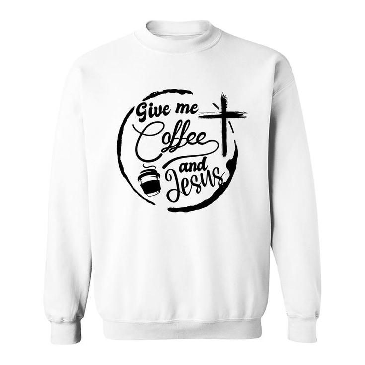 Give Me Coffee And Jesus Bible Verse Black Graphic Christian Sweatshirt