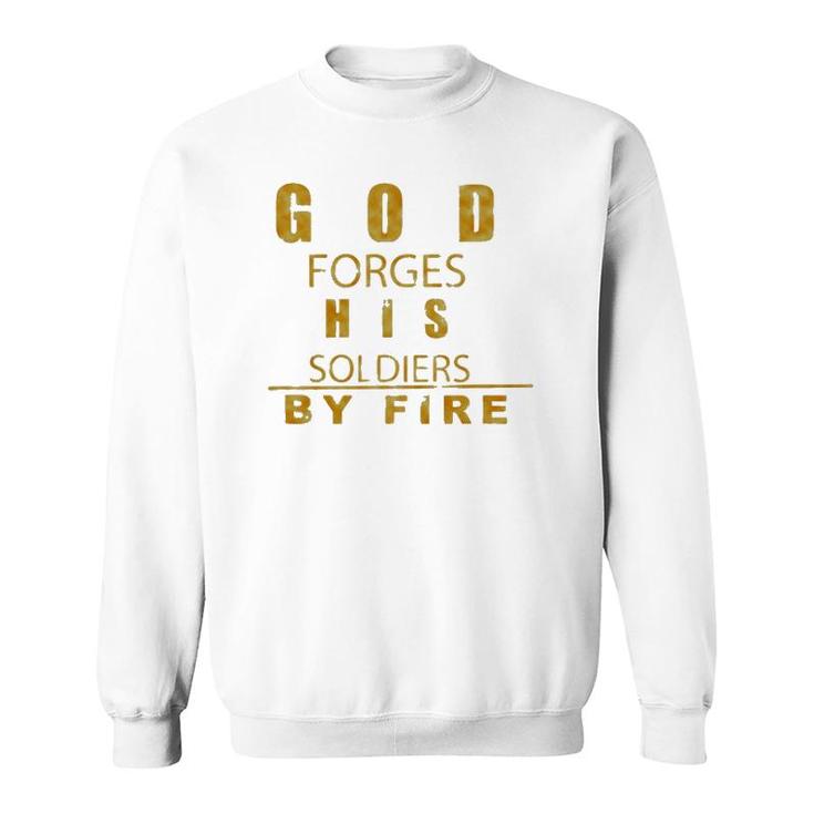 God Forges His Soldiers By Fire Sweatshirt