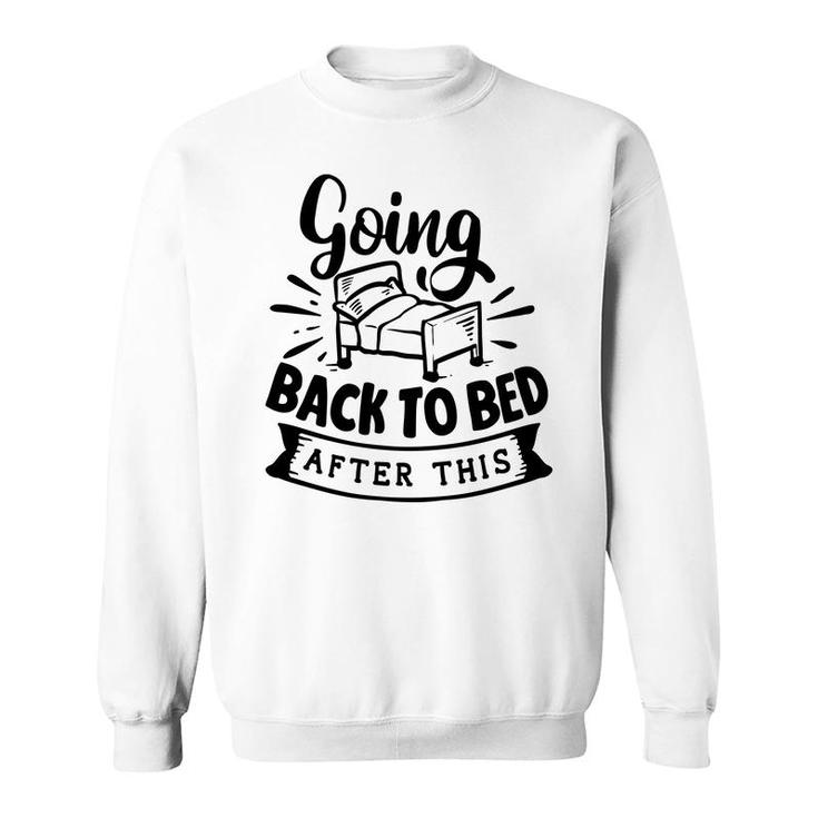 Going Back To Bed  After This Sarcastic Funny Quote Black Color Sweatshirt