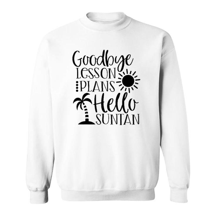 Goodbye Lesson Plans Hello Suntan Last Day Of School Teacher Life Summer Vacation Sun & Palm Trees Sweatshirt