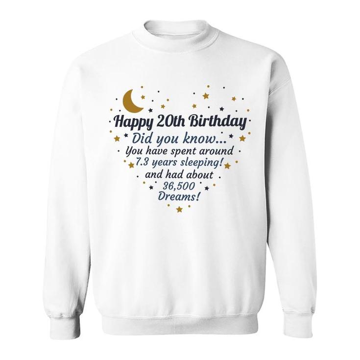 Happy 20Th Birthday Did You Know You Have Spent Around 7 Years Sleeping And Had About 36500 Dreams Since 2002 Sweatshirt