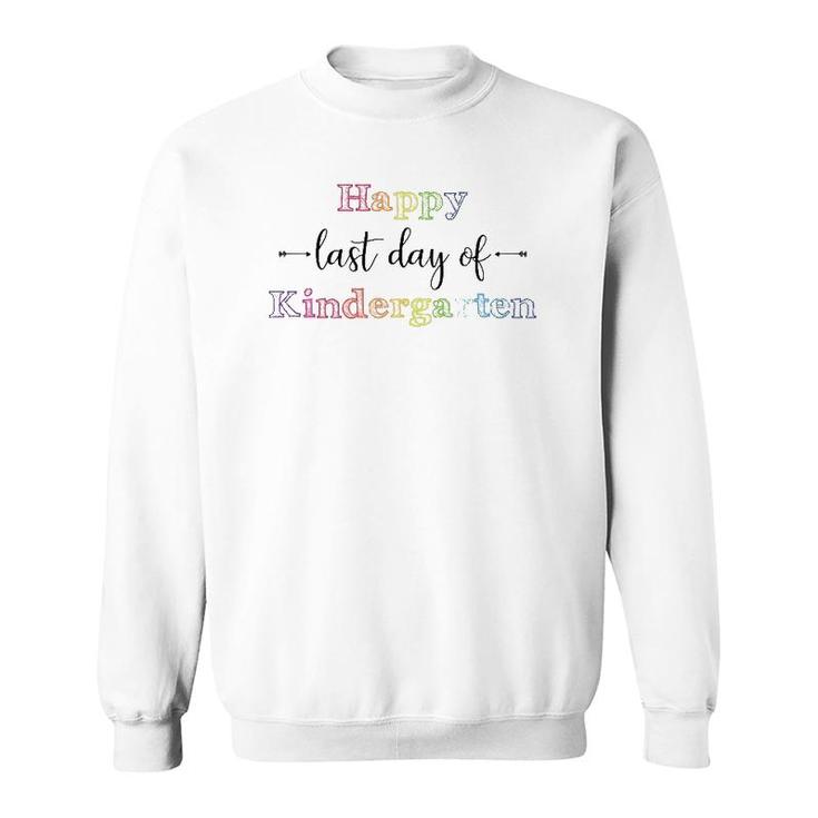 Happy Last Day Of Kindergarten For Teacher Student Sweatshirt
