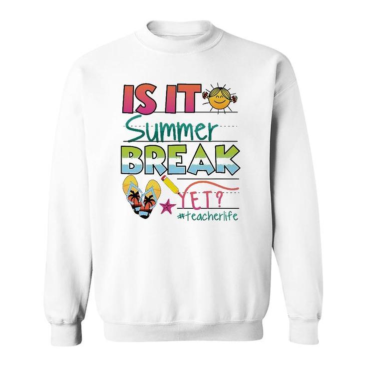 Happy Last Day Of School - Is It Summer Break Yet Sweatshirt