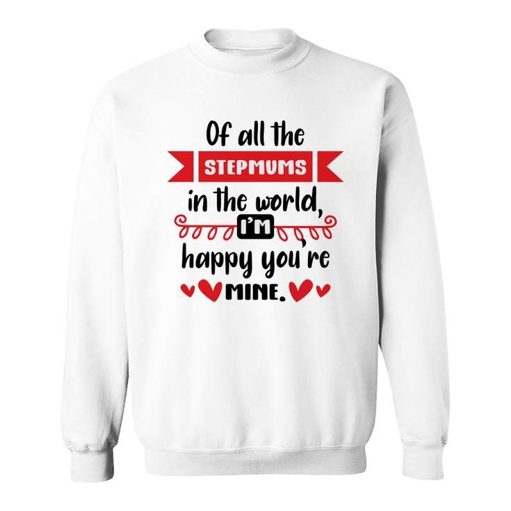 Happy Mothers Day Of All The Stepmums In The World I Am Happy Stepmom Sweatshirt