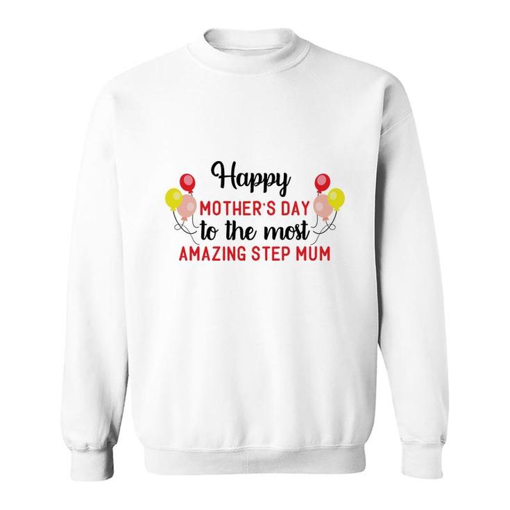 Happy Mothers Day To The Most Amazing Step Mum Gift Stepmom Sweatshirt