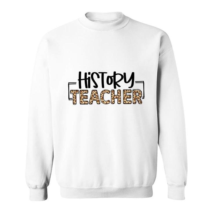 History Teachers Were Once Students And They Understand The Students Minds Sweatshirt