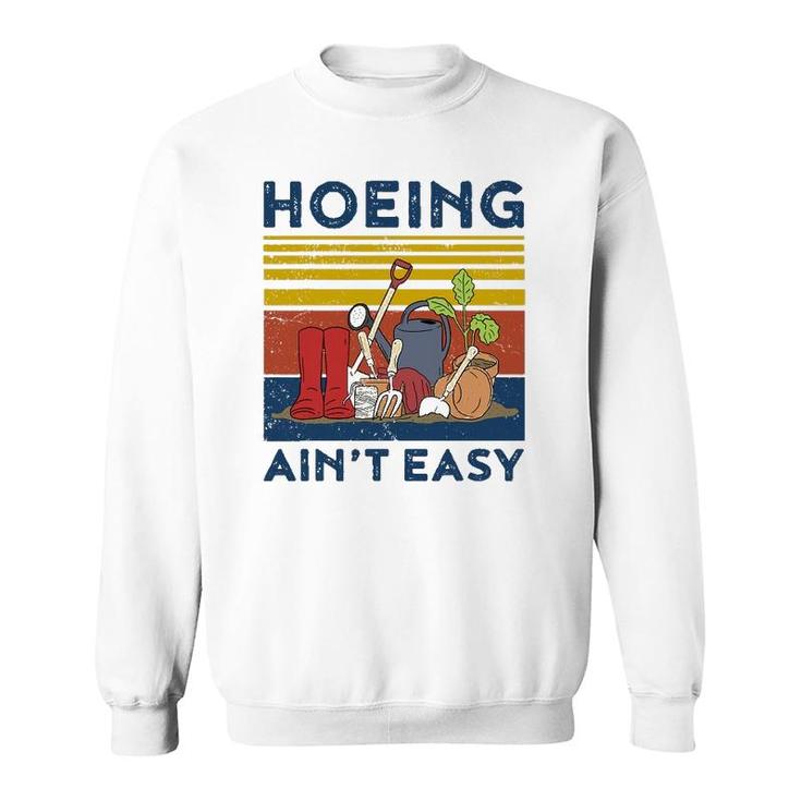 Hoeing Aint Easy  Women Funny Gardening Sweatshirt