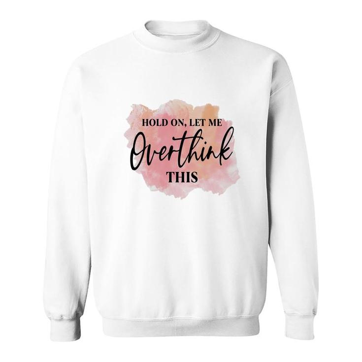 Hold On Let Me Overthink This Vintage Mothers Day Sweatshirt